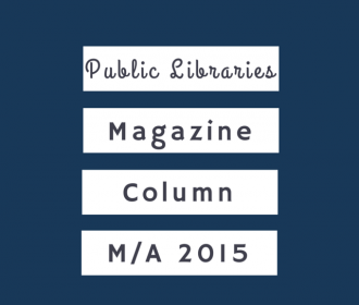 Public Libraries Magazine Column March/April 2015