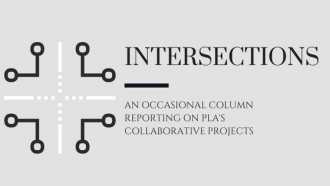 Intersections an occasional column reporting on pla's collaborative projects