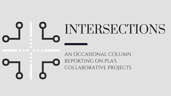 Intersections an occasional column reporting on pla's collaborative projects