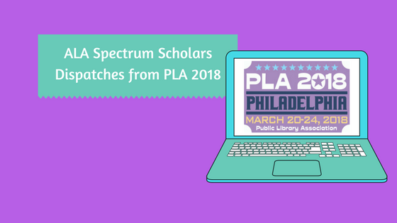 ALA Spectrum Scholars-Dispatches from PLA 2018