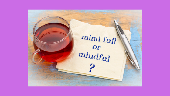 cup of tea on top of a note that says mind full or mindful?