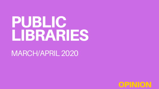 Public Libraries (magazine) March/April 2020 (issue) Opinion